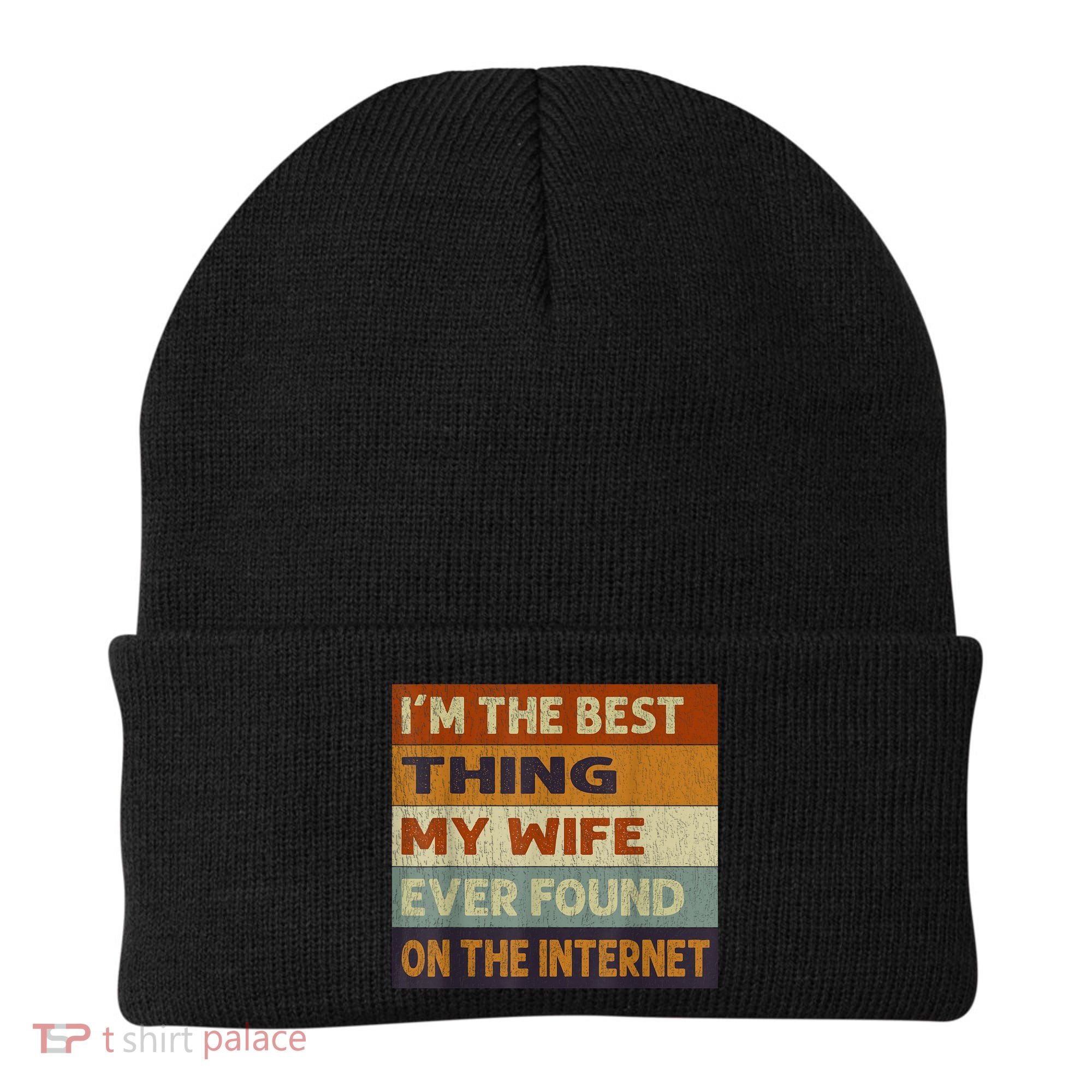 I'm The Best Thing My Wife Ever Found On The Internet trending Beanie