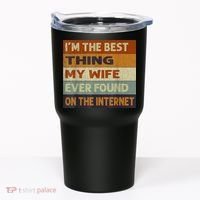 I'm The Best Thing My Wife Ever Found On The Internet trending Tumbler thumb 0