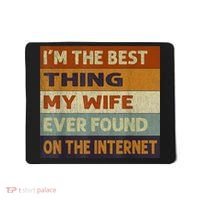 I'm The Best Thing My Wife Ever Found On The Internet trending Mousepad thumb 0