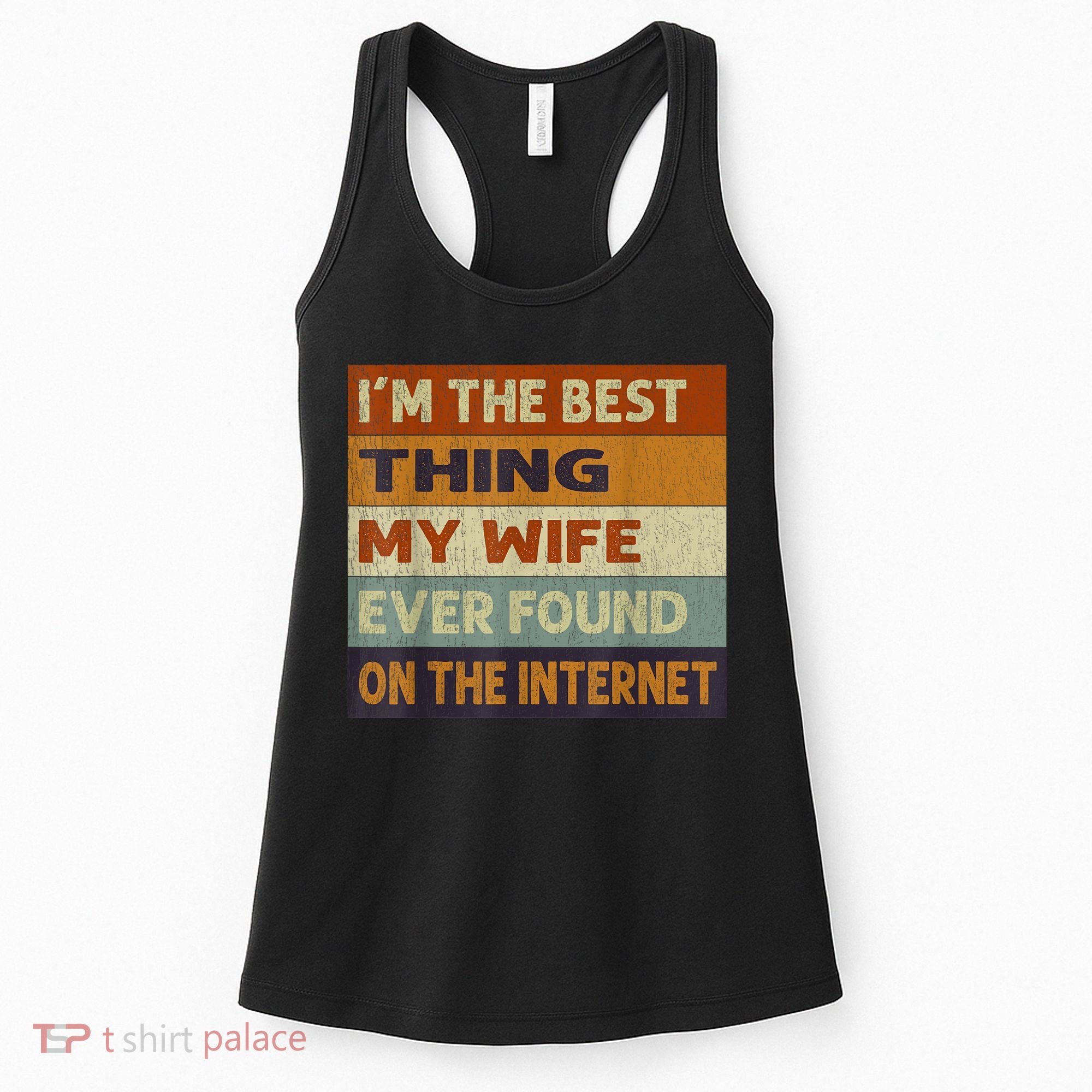 I'm The Best Thing My Wife Ever Found On The Internet trending Women's Tank Top