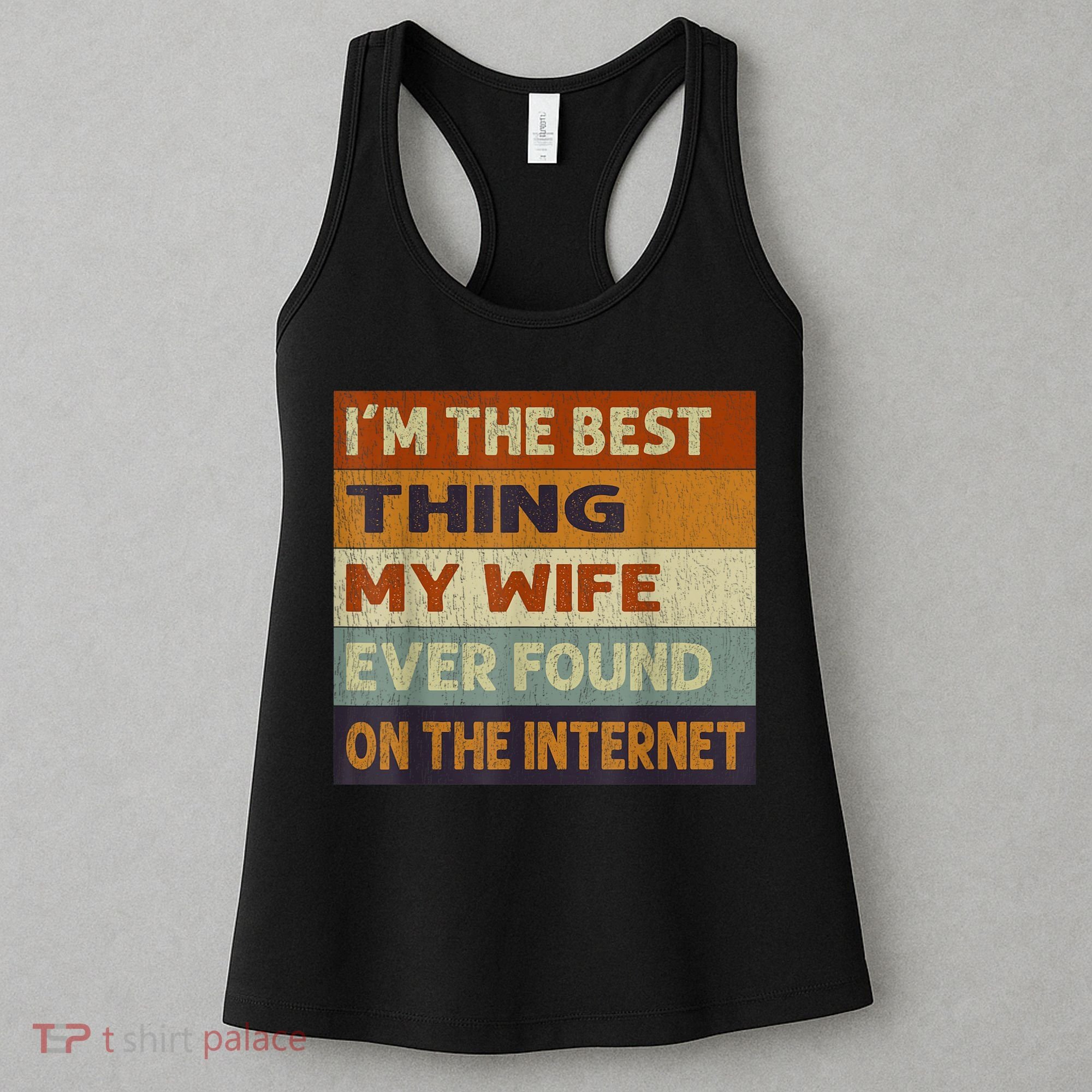 I'm The Best Thing My Wife Ever Found On The Internet trending Women's Tank Top