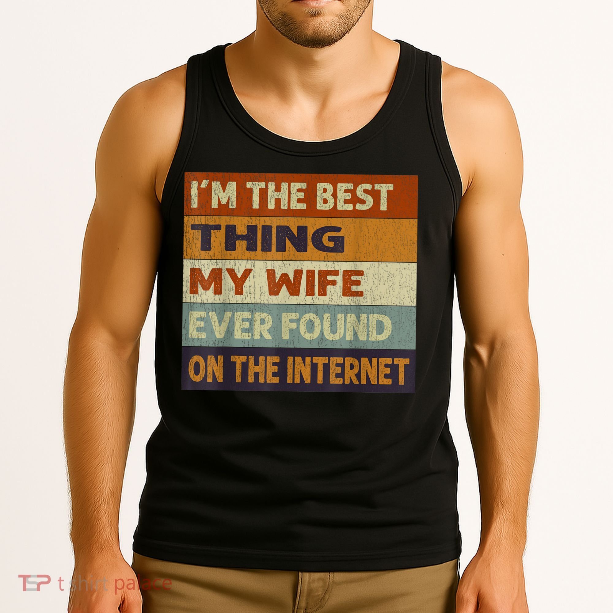 I'm The Best Thing My Wife Ever Found On The Internet trending Tank Top