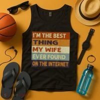 I'm The Best Thing My Wife Ever Found On The Internet trending Tank Top thumb 4