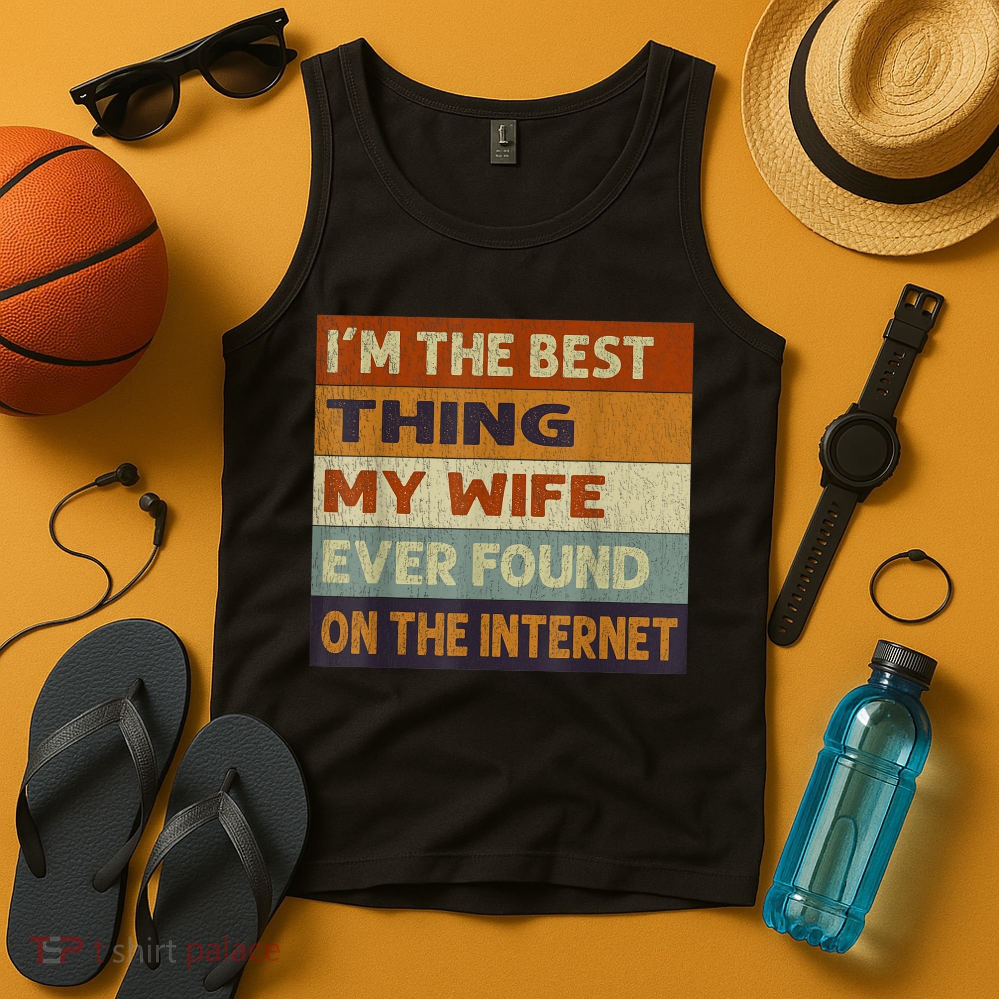 I'm The Best Thing My Wife Ever Found On The Internet trending Tank Top