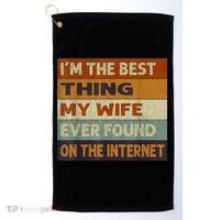 I'm The Best Thing My Wife Ever Found On The Internet trending Golf Towel thumb 0