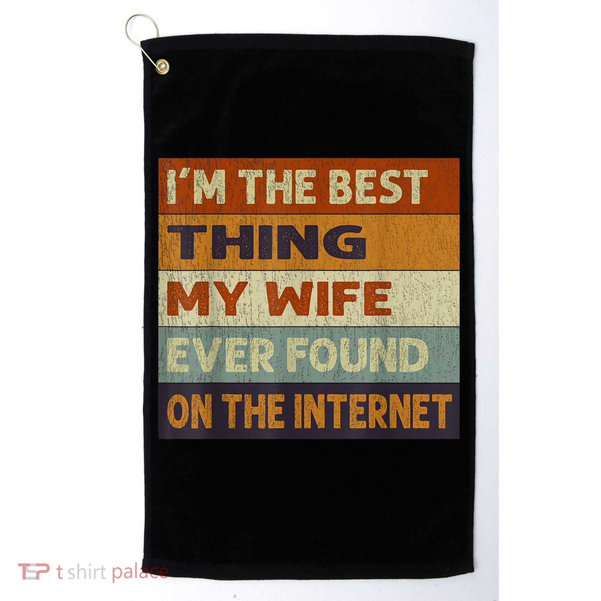 I'm The Best Thing My Wife Ever Found On The Internet trending Golf Towel