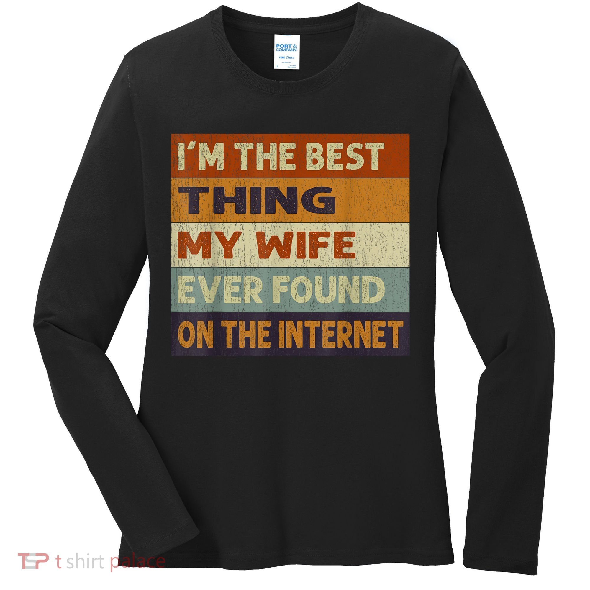 I'm The Best Thing My Wife Ever Found On The Internet trending Women's Long Sleeve Shirt