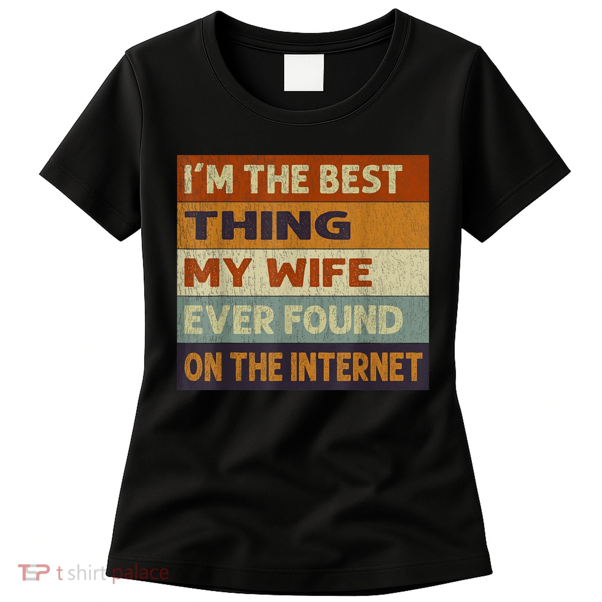 I'm The Best Thing My Wife Ever Found On The Internet trending Women's T-Shirt