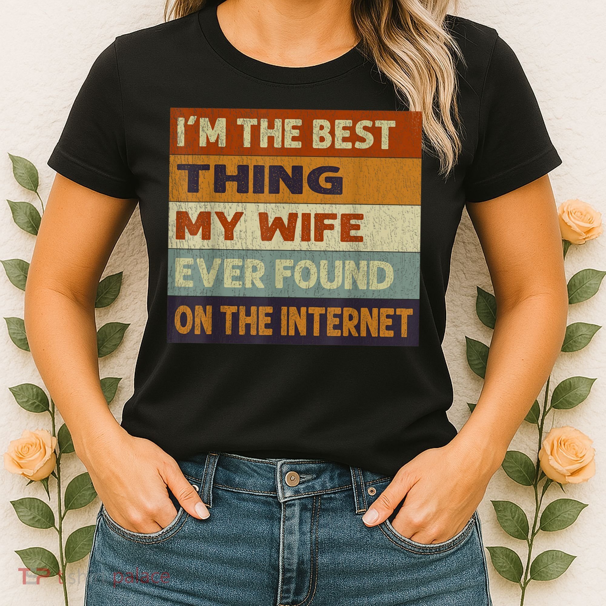 I'm The Best Thing My Wife Ever Found On The Internet trending Women's T-Shirt