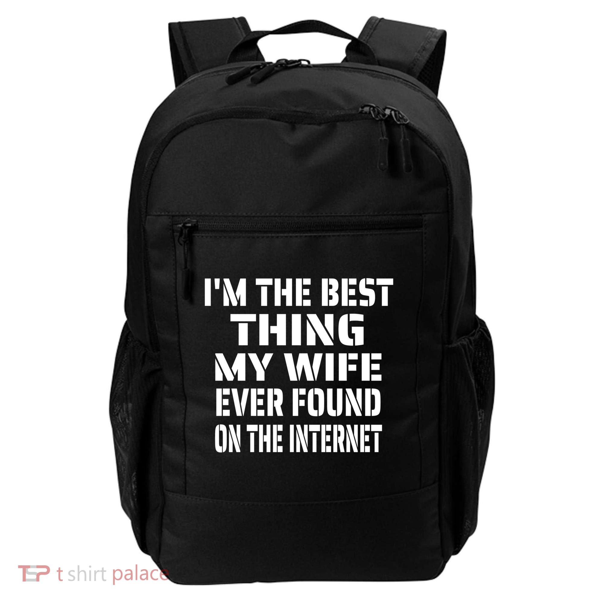 I'm The Best Thing My Wife Ever Found On The Internet Gift Backpack