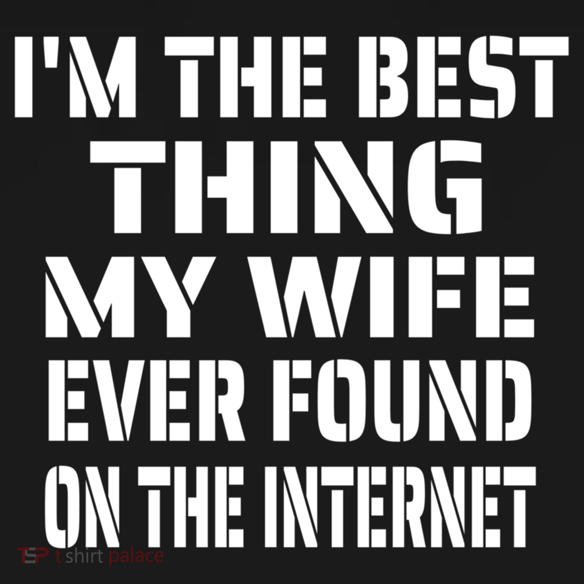 I'm The Best Thing My Wife Ever Found On The Internet Gift Backpack