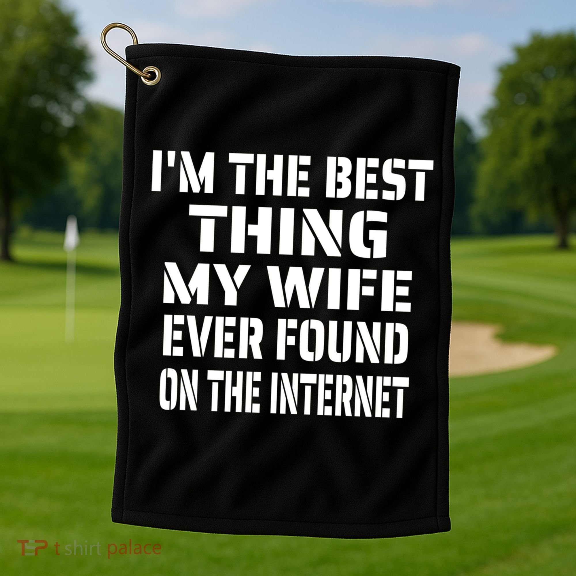 I'm The Best Thing My Wife Ever Found On The Internet Gift Golf Towel