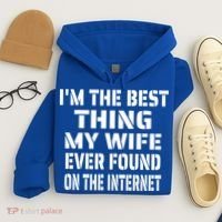 I'm The Best Thing My Wife Ever Found On The Internet Gift Hoodie thumb 4