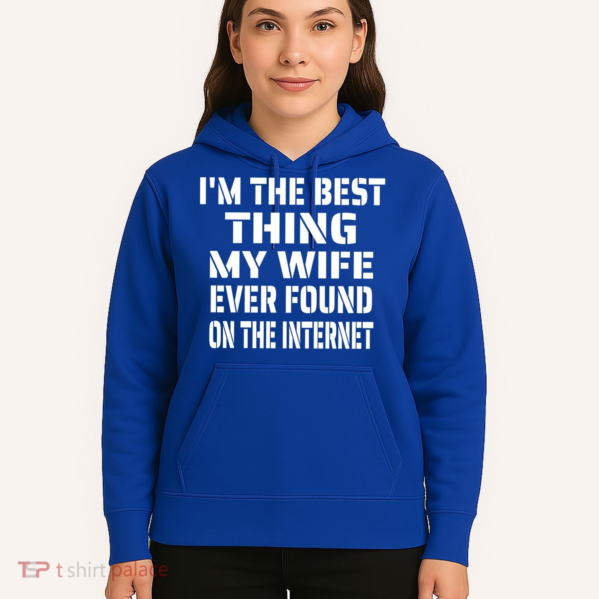 I'm The Best Thing My Wife Ever Found On The Internet Gift Hoodie