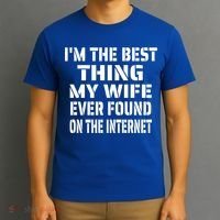 I'm The Best Thing My Wife Ever Found On The Internet Gift T-Shirt thumb 3