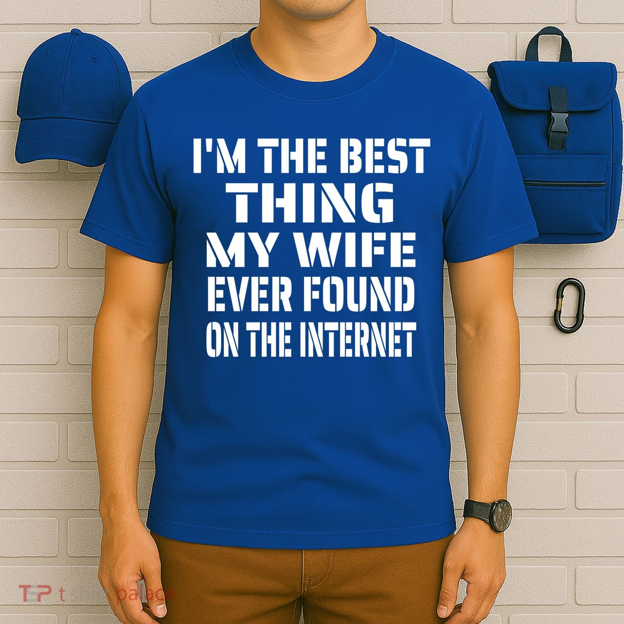 I'm The Best Thing My Wife Ever Found On The Internet Gift T-Shirt