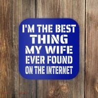 I'm The Best Thing My Wife Ever Found On The Internet Gift Coaster thumb 0