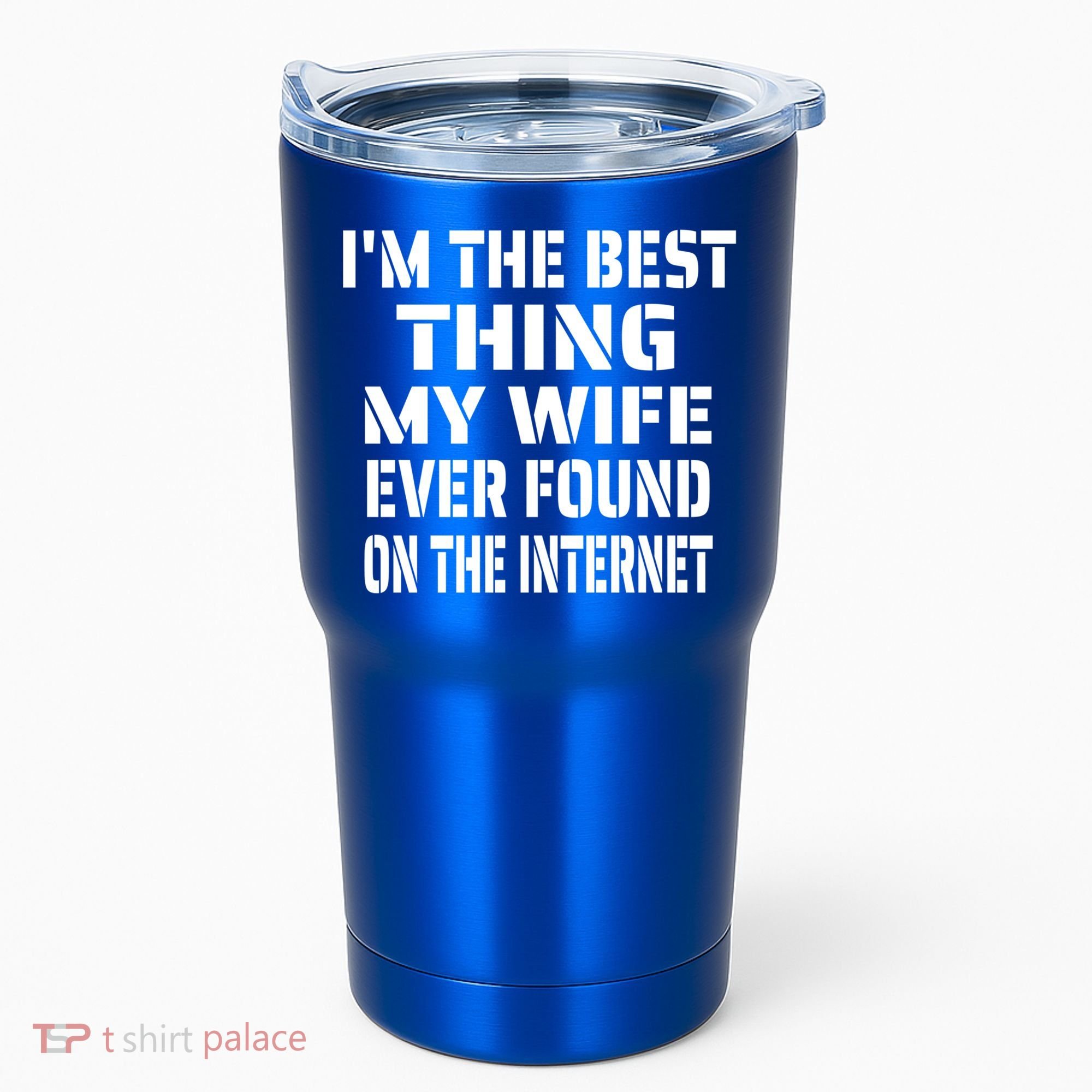 I'm The Best Thing My Wife Ever Found On The Internet Gift Tumbler