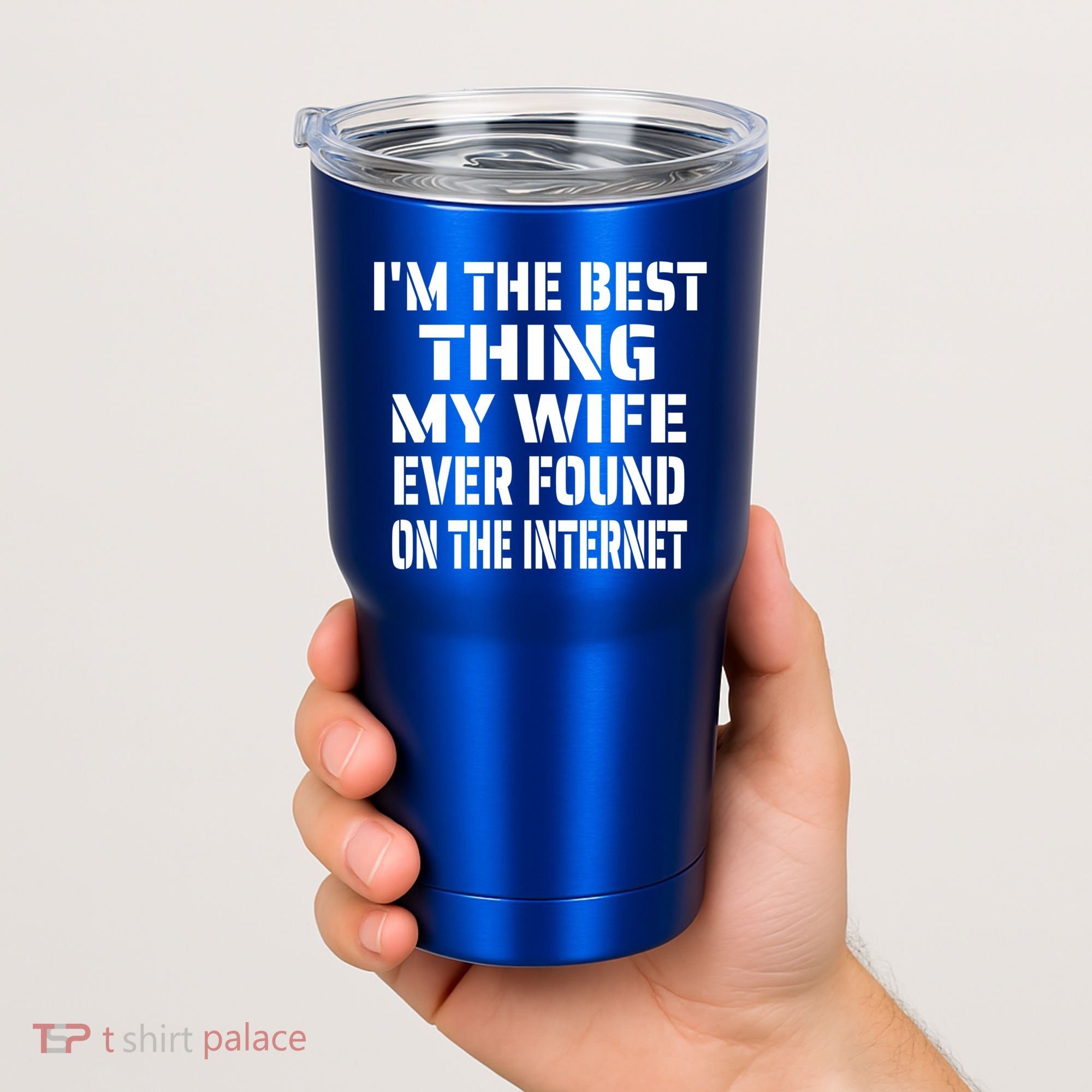 I'm The Best Thing My Wife Ever Found On The Internet Gift Tumbler