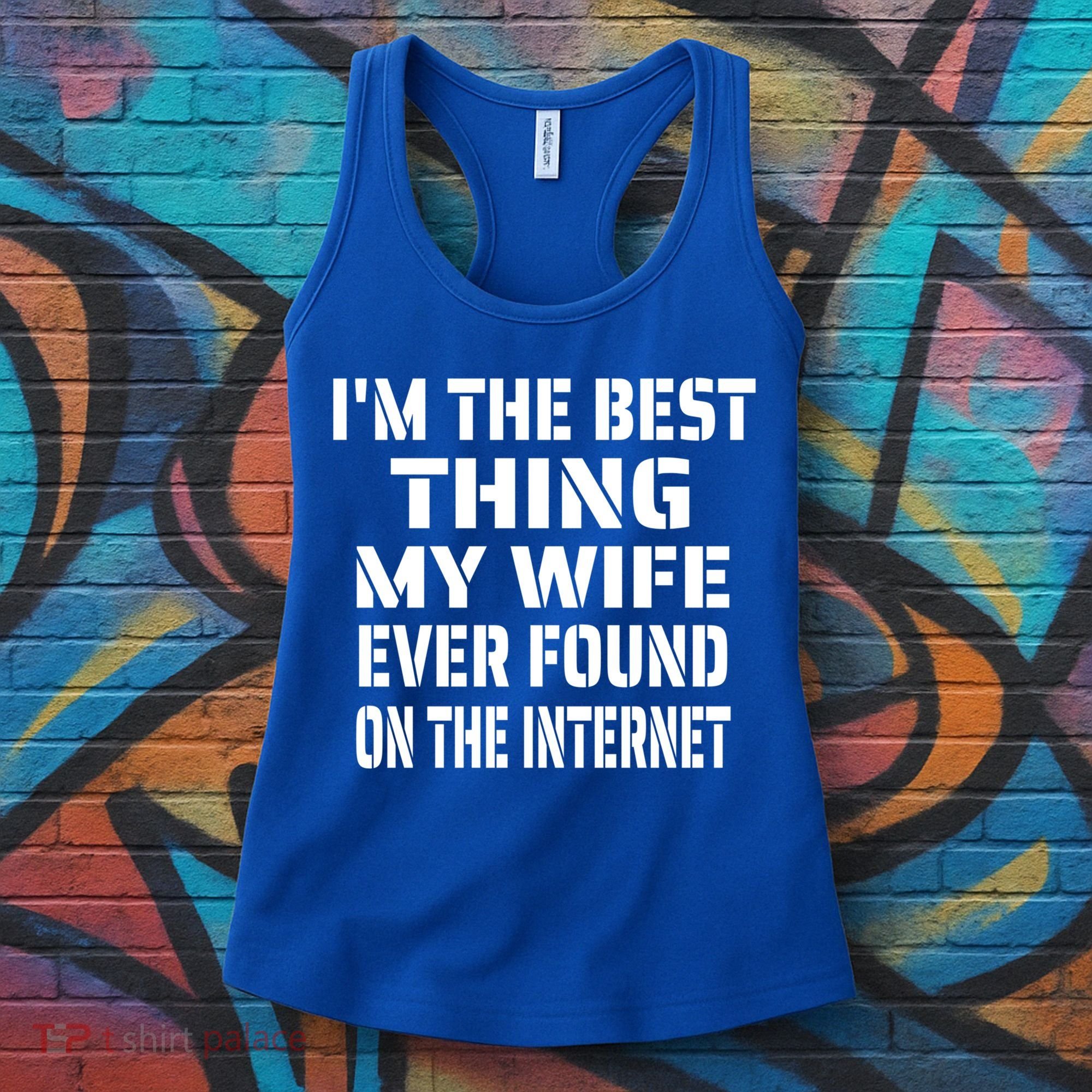 I'm The Best Thing My Wife Ever Found On The Internet Gift Women's Tank Top