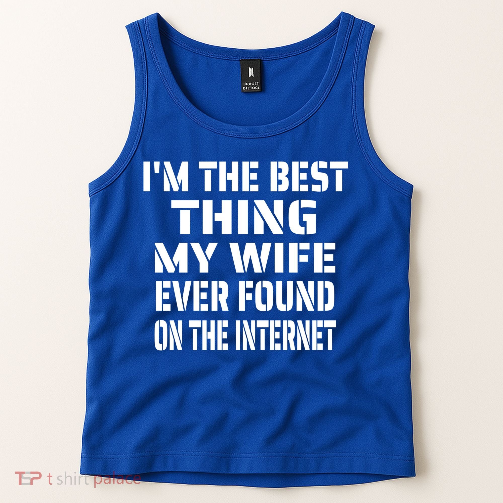 I'm The Best Thing My Wife Ever Found On The Internet Gift Tank Top