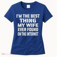 I'm The Best Thing My Wife Ever Found On The Internet Gift Women's T-Shirt thumb 0