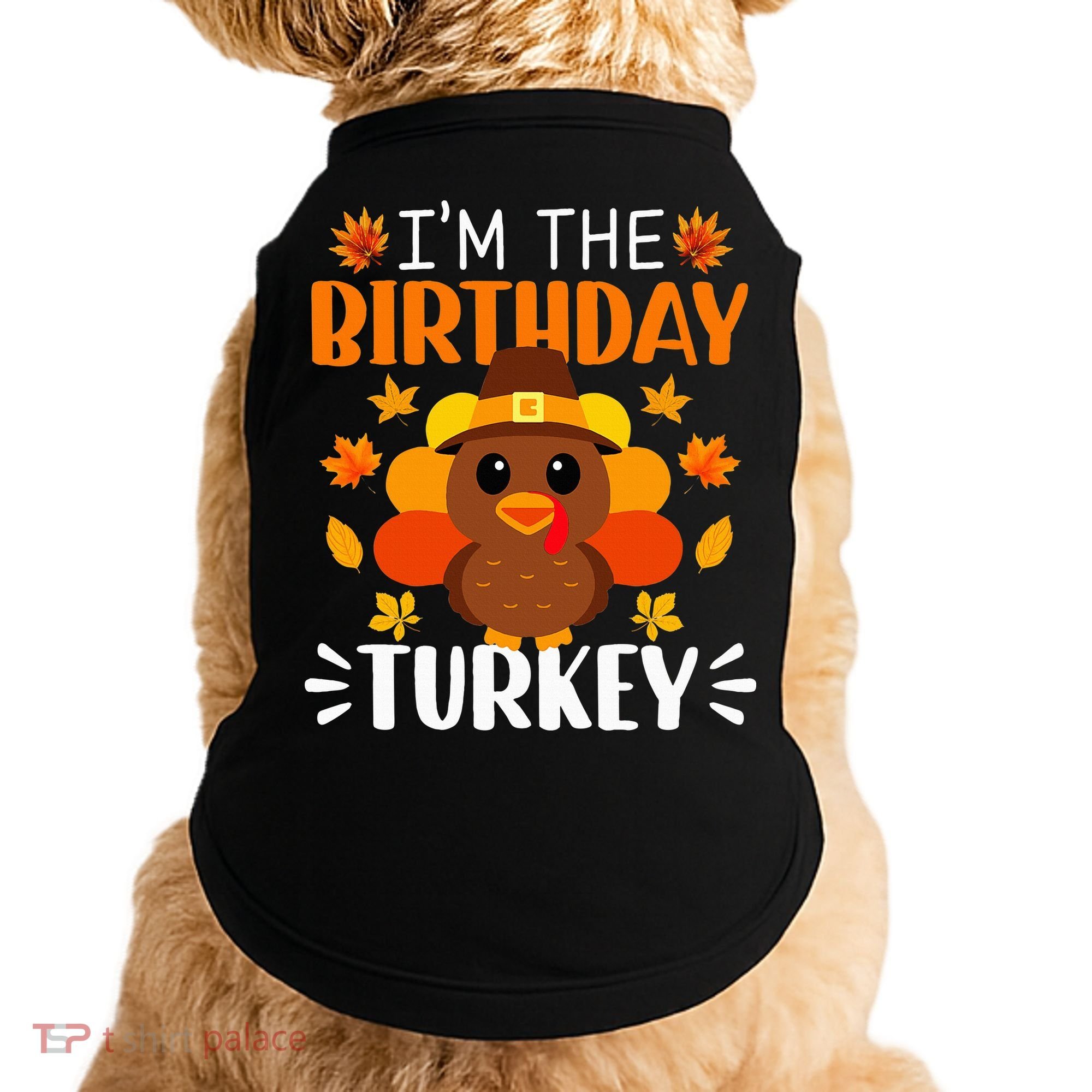 I'm The Birthday Turkey Funny Turkey Thanksgiving Doggie Tank
