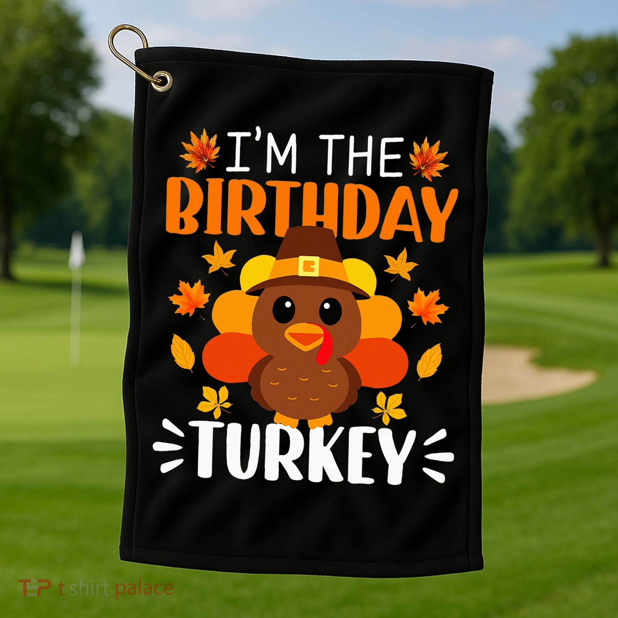 I'm The Birthday Turkey Funny Turkey Thanksgiving Golf Towel