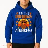 I'm The Birthday Turkey Funny Turkey Thanksgiving Hoodie thumb 2