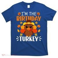 I'm The Birthday Turkey Funny Turkey Thanksgiving T-Shirt thumb 0
