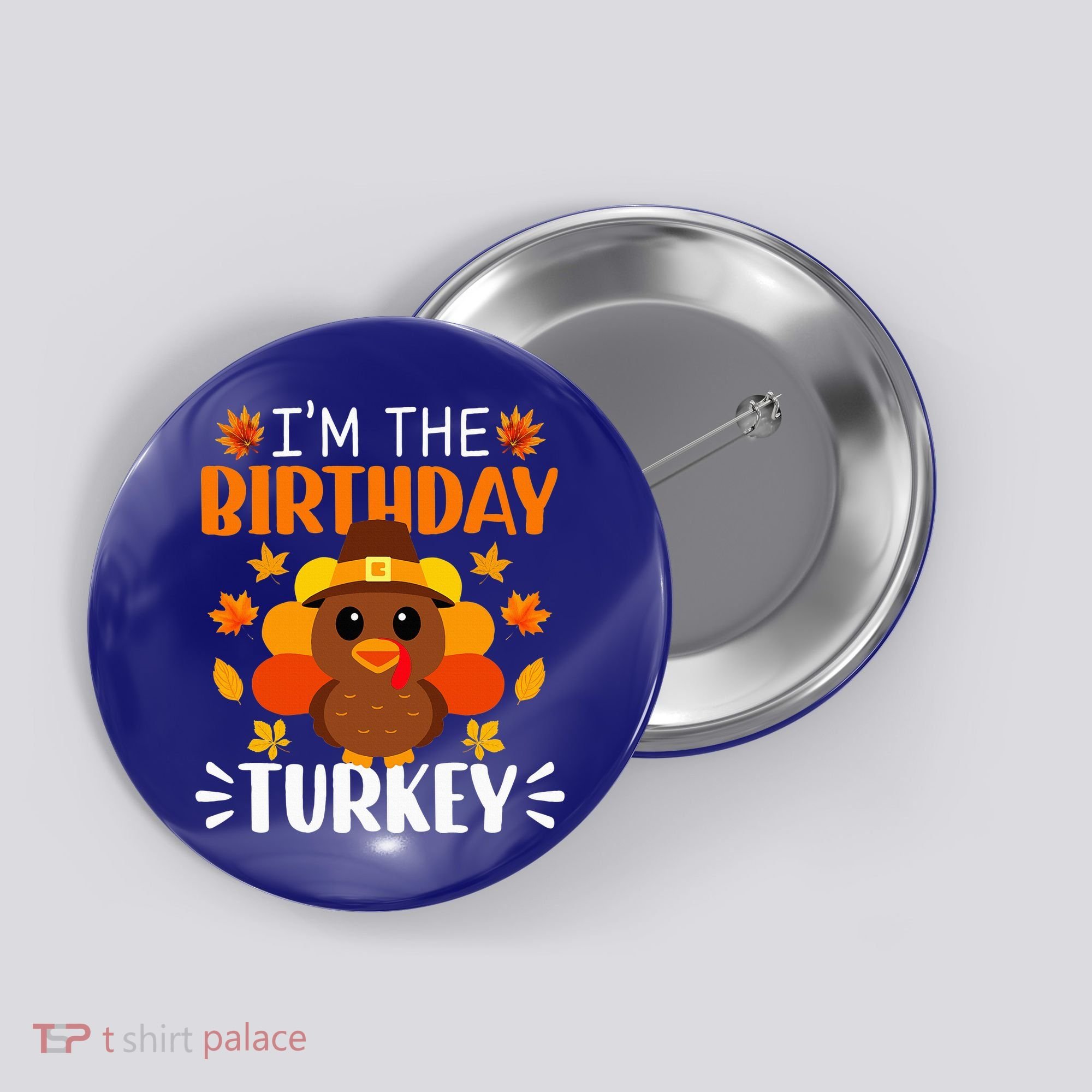 I'm The Birthday Turkey Funny Turkey Thanksgiving Button