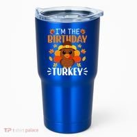 I'm The Birthday Turkey Funny Turkey Thanksgiving Tumbler thumb 0