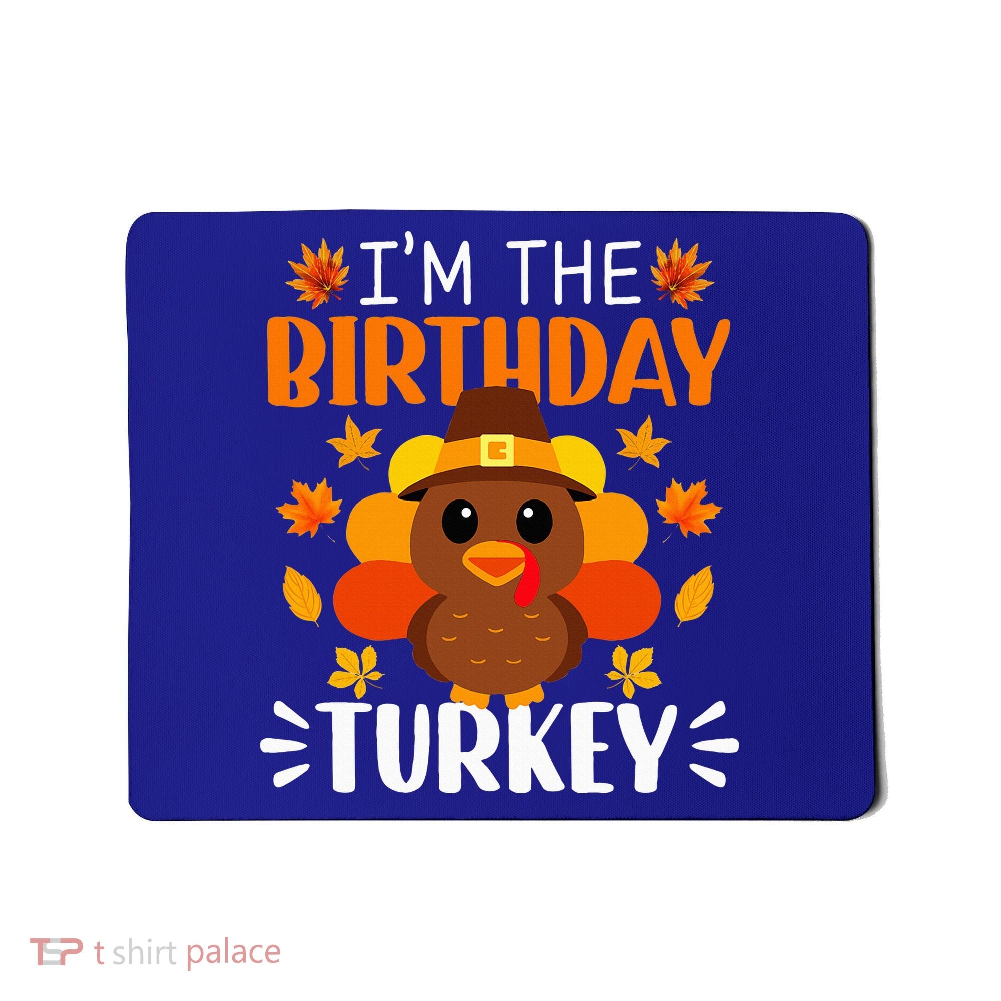 I'm The Birthday Turkey Funny Turkey Thanksgiving Mousepad