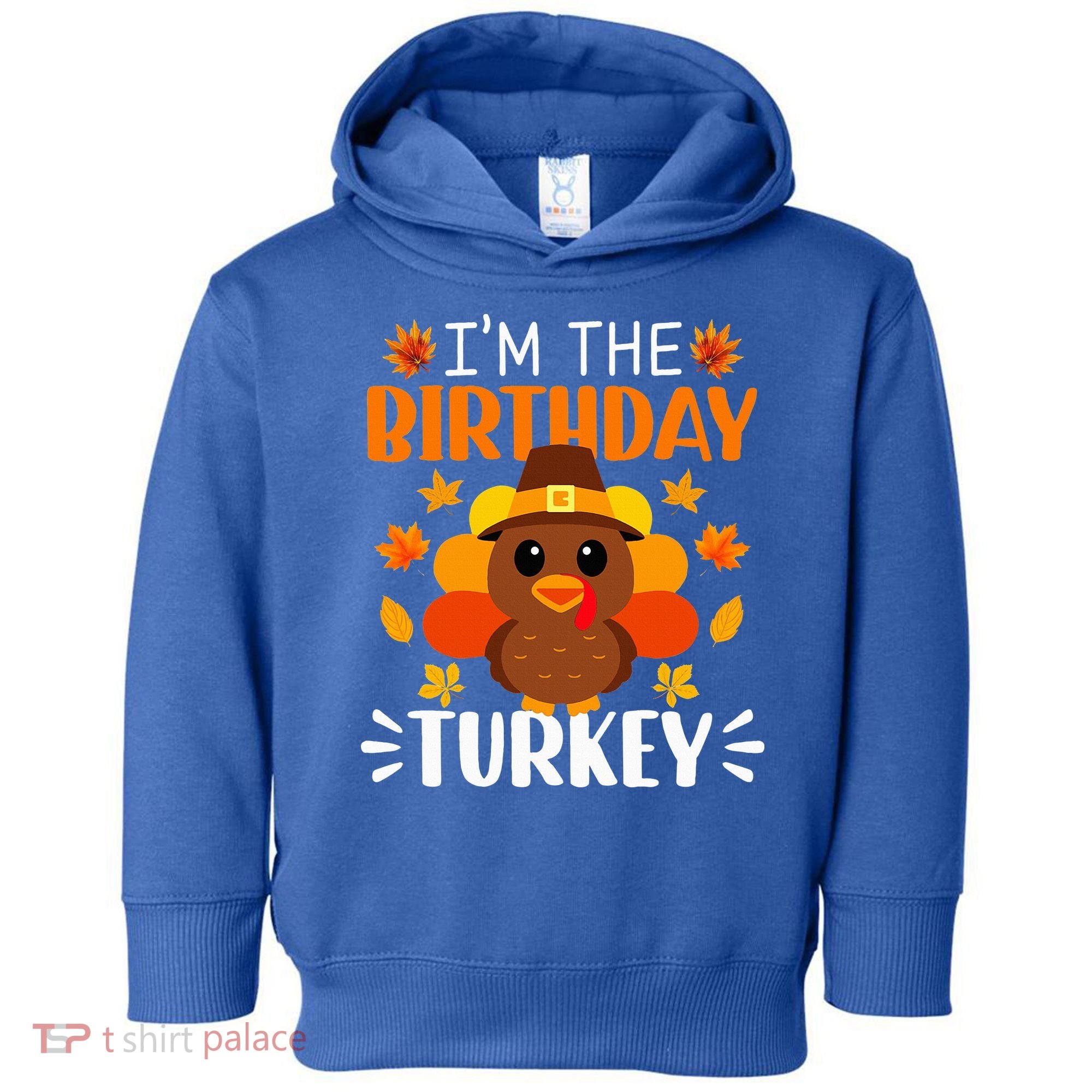 I'm The Birthday Turkey Funny Turkey Thanksgiving Toddler Hoodie