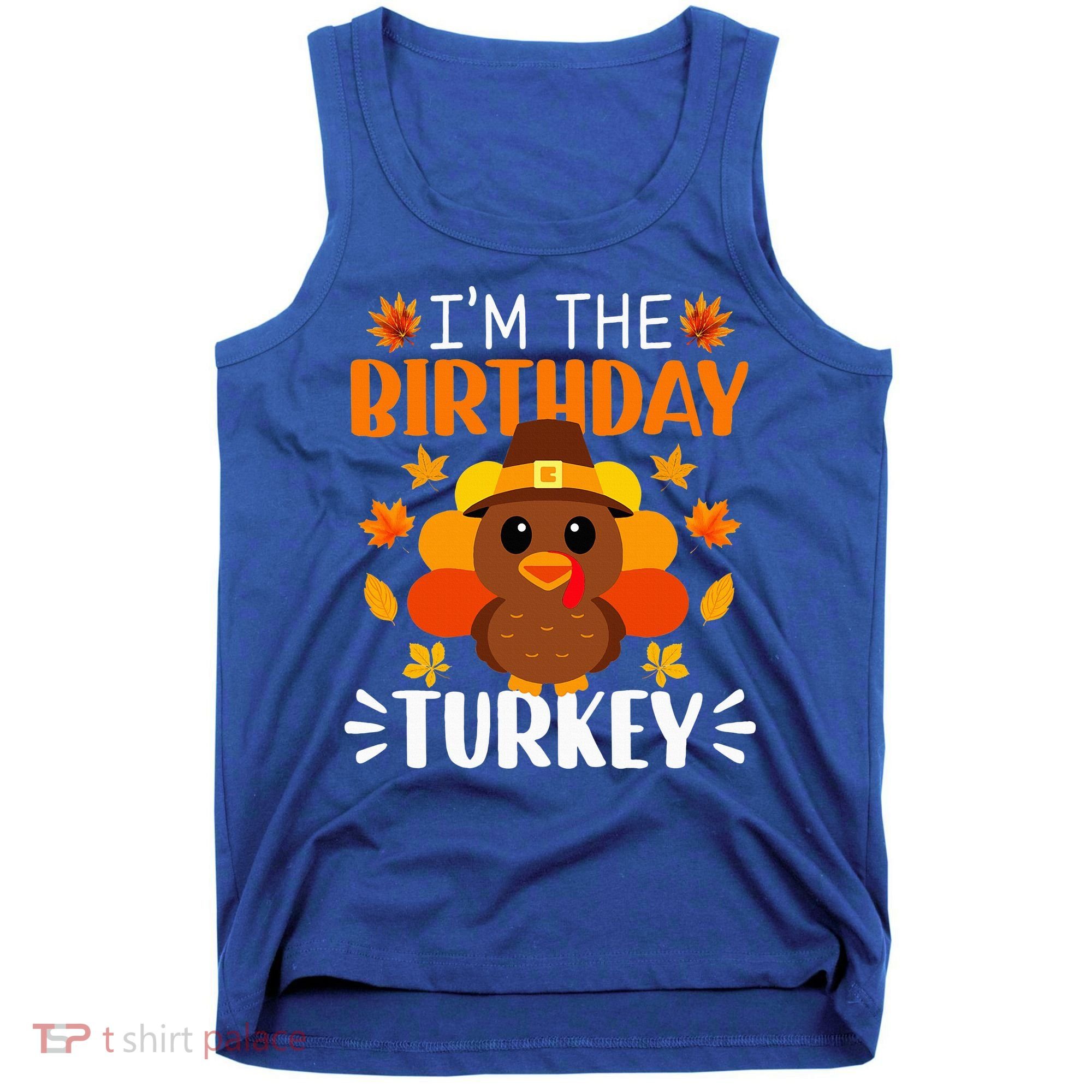 I'm The Birthday Turkey Funny Turkey Thanksgiving Tank Top