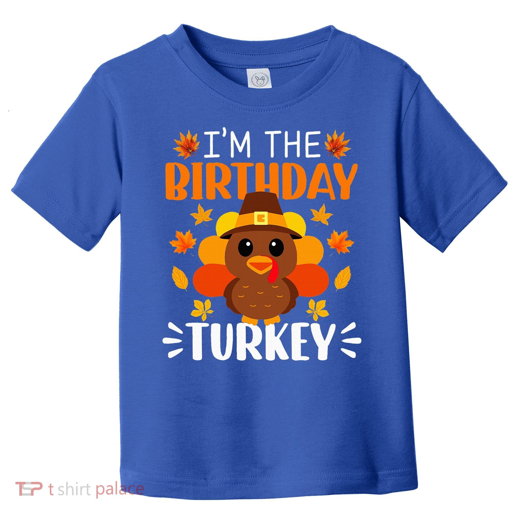 I'm The Birthday Turkey Funny Turkey Thanksgiving Toddler T-Shirt