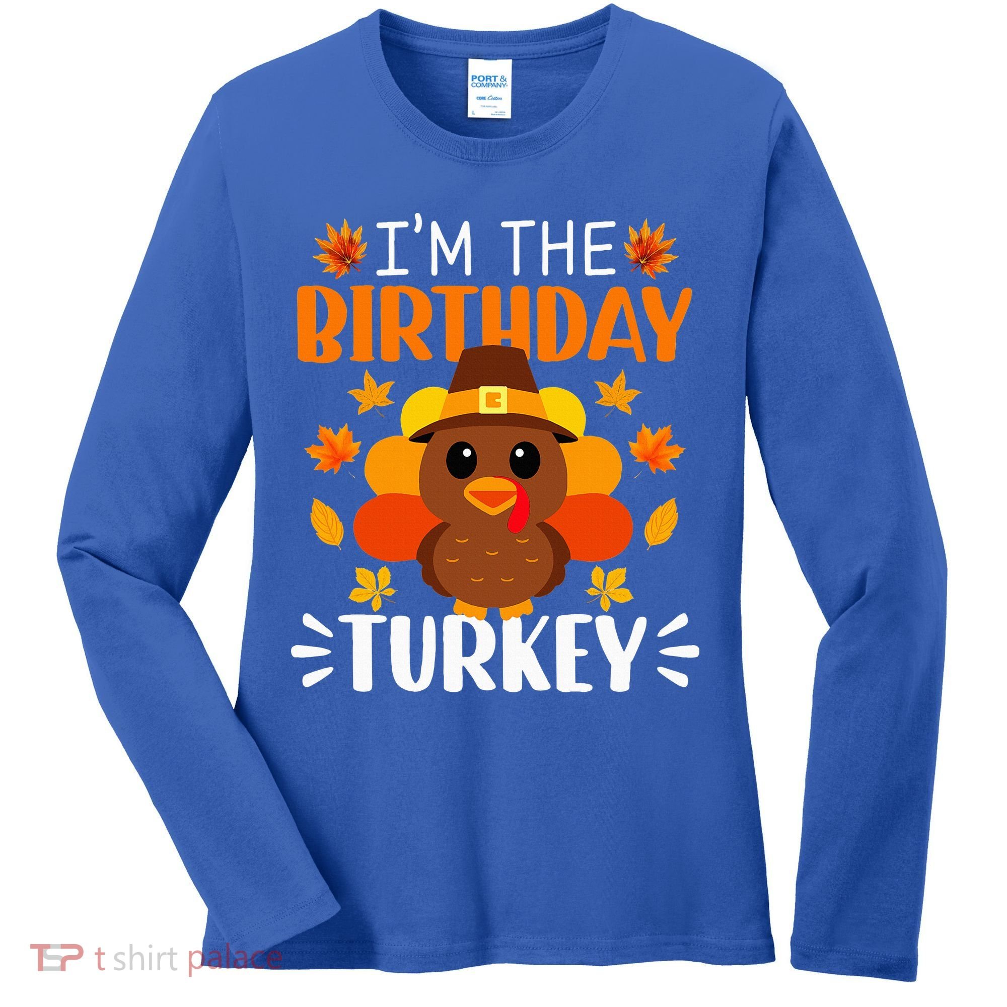 I'm The Birthday Turkey Funny Turkey Thanksgiving Women's Long Sleeve Shirt