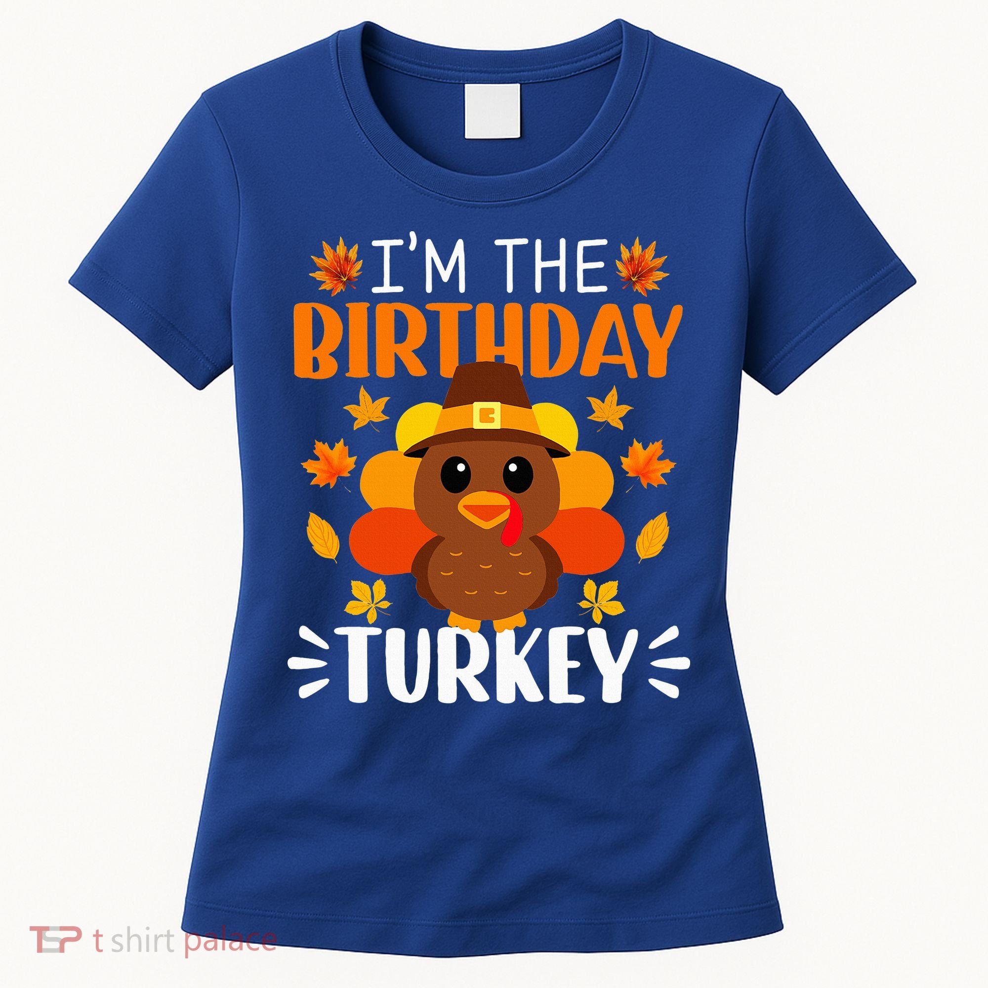 I'm The Birthday Turkey Funny Turkey Thanksgiving Women's T-Shirt