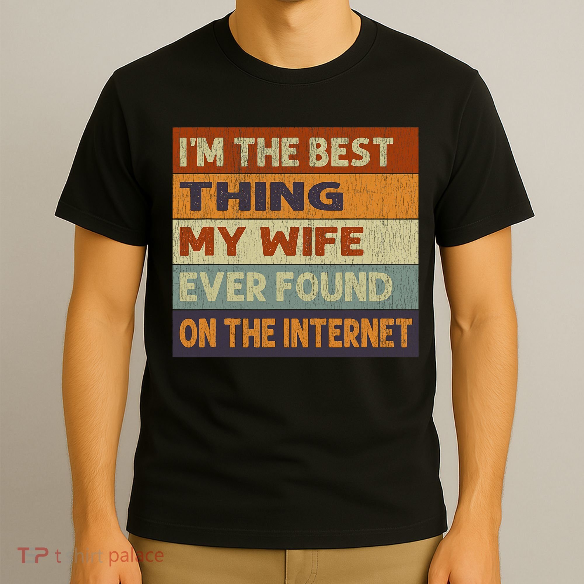 Im The Best Thing My Wife Ever Found On The Internet Vintage T-Shirt