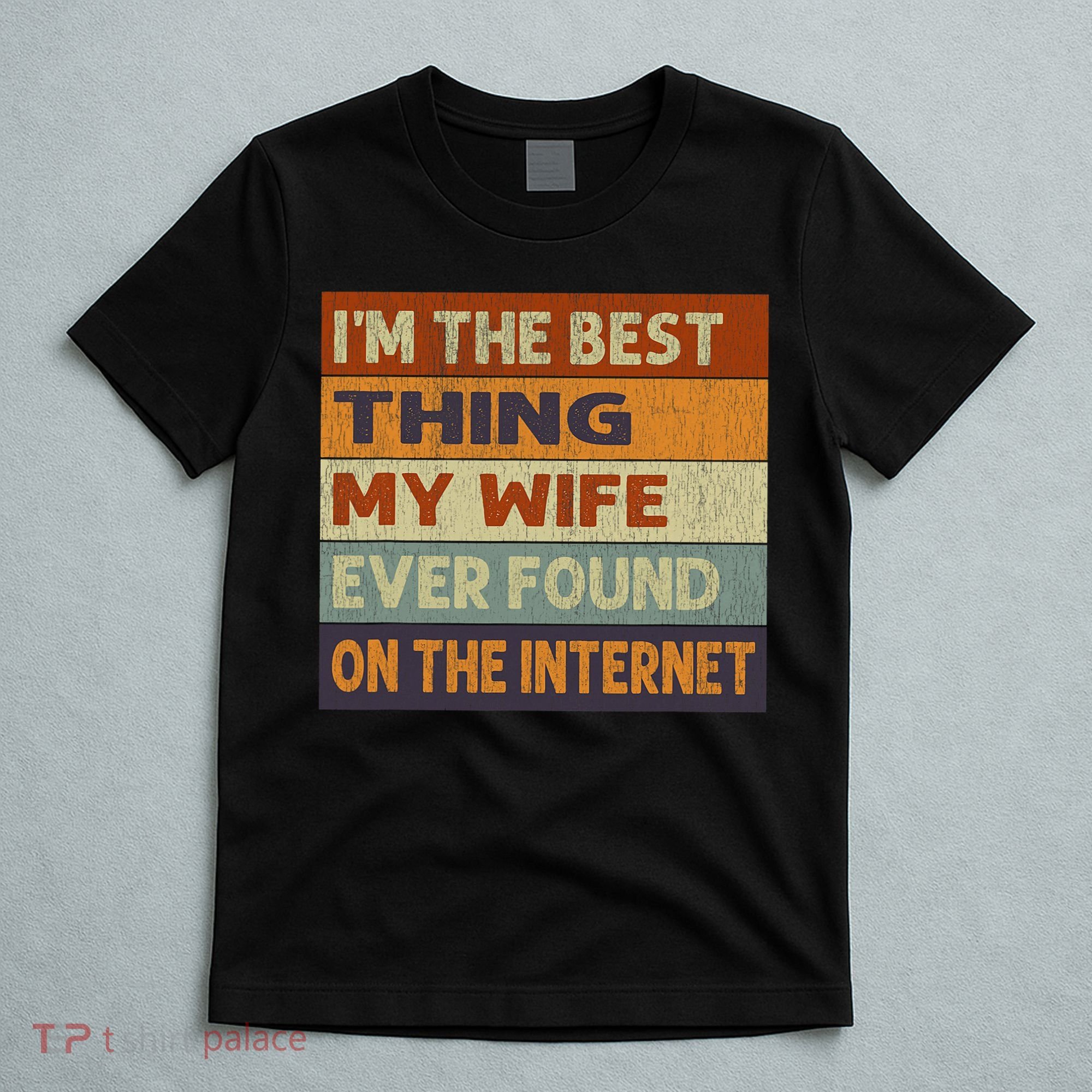 Im The Best Thing My Wife Ever Found On The Internet Vintage T-Shirt