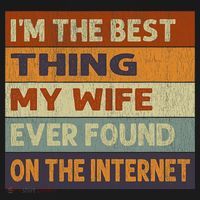 Im The Best Thing My Wife Ever Found On The Internet Vintage T-Shirt thumb 7
