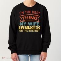 I'm The Best Thing My Wife Ever Found On The Internet Gift Women's Sweatshirt thumb 0