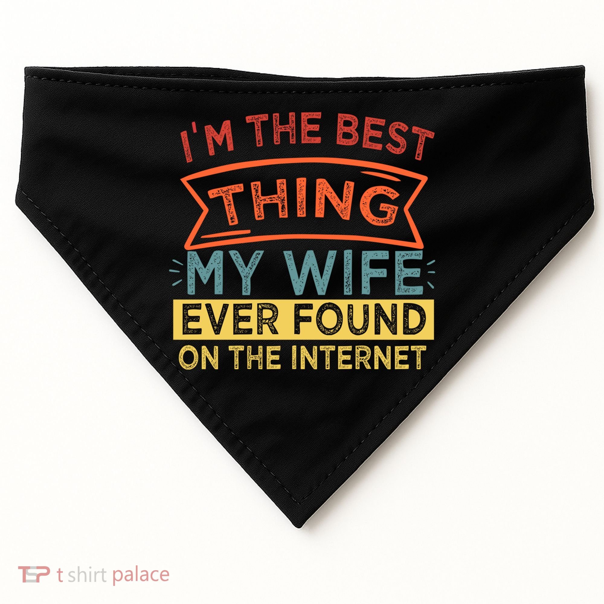 I'm The Best Thing My Wife Ever Found On The Internet Gift USA-Made Doggie Bandana