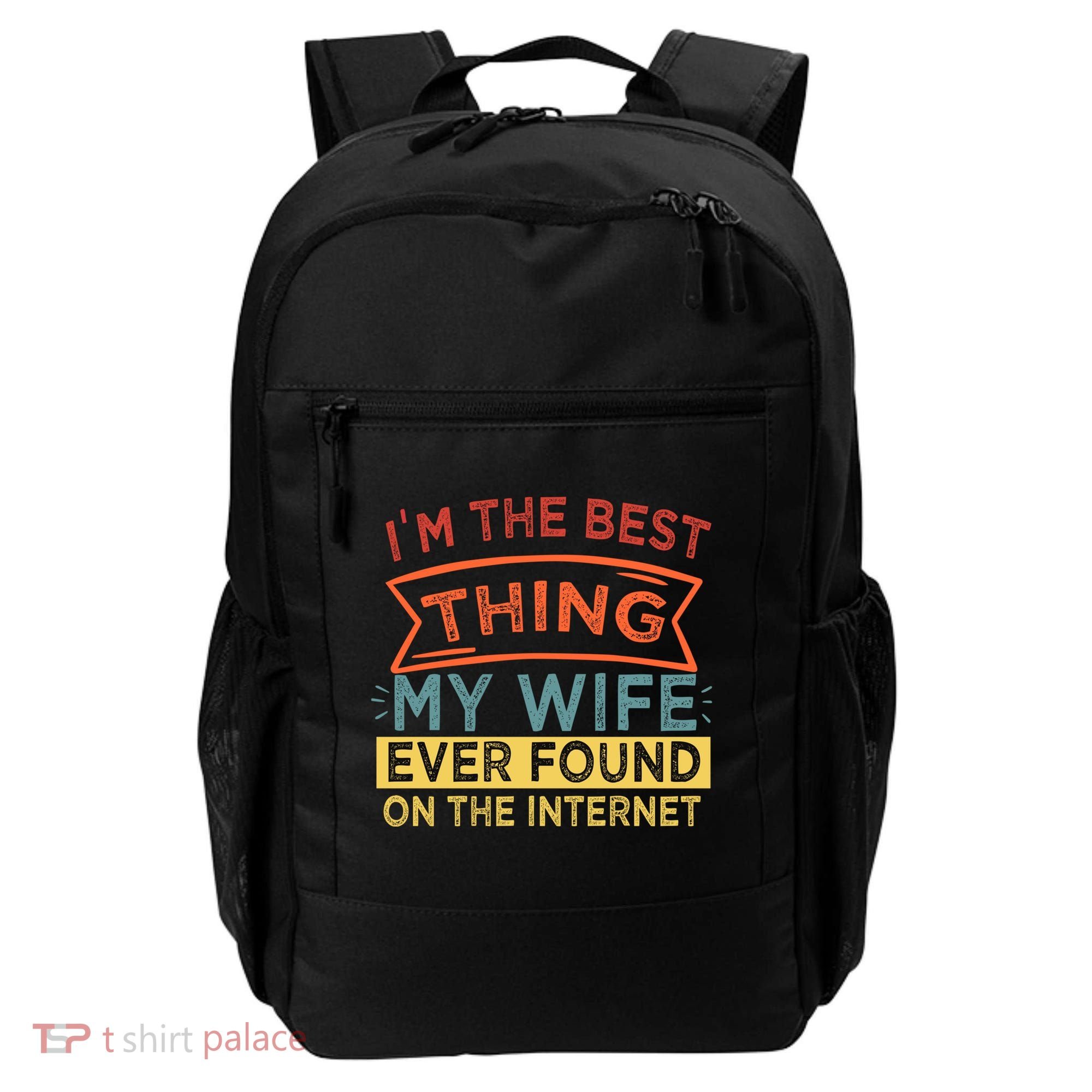 I'm The Best Thing My Wife Ever Found On The Internet Gift Backpack