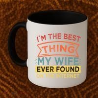 I'm The Best Thing My Wife Ever Found On The Internet Gift Coffee Mug thumb 2