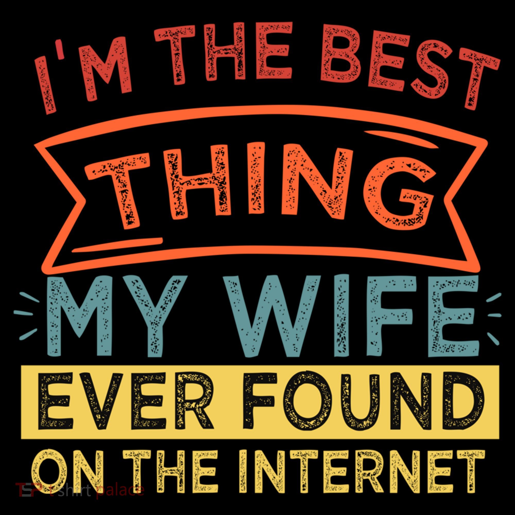 I'm The Best Thing My Wife Ever Found On The Internet Gift Coffee Mug