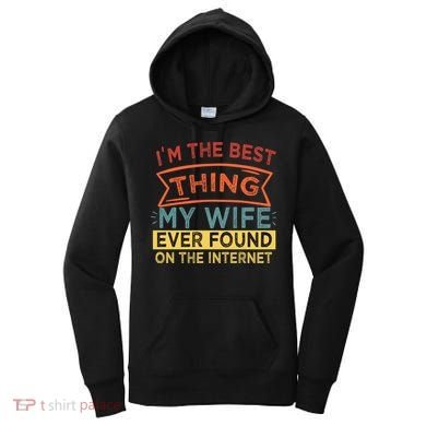 I'm The Best Thing My Wife Ever Found On The Internet Gift Women's Hoodie