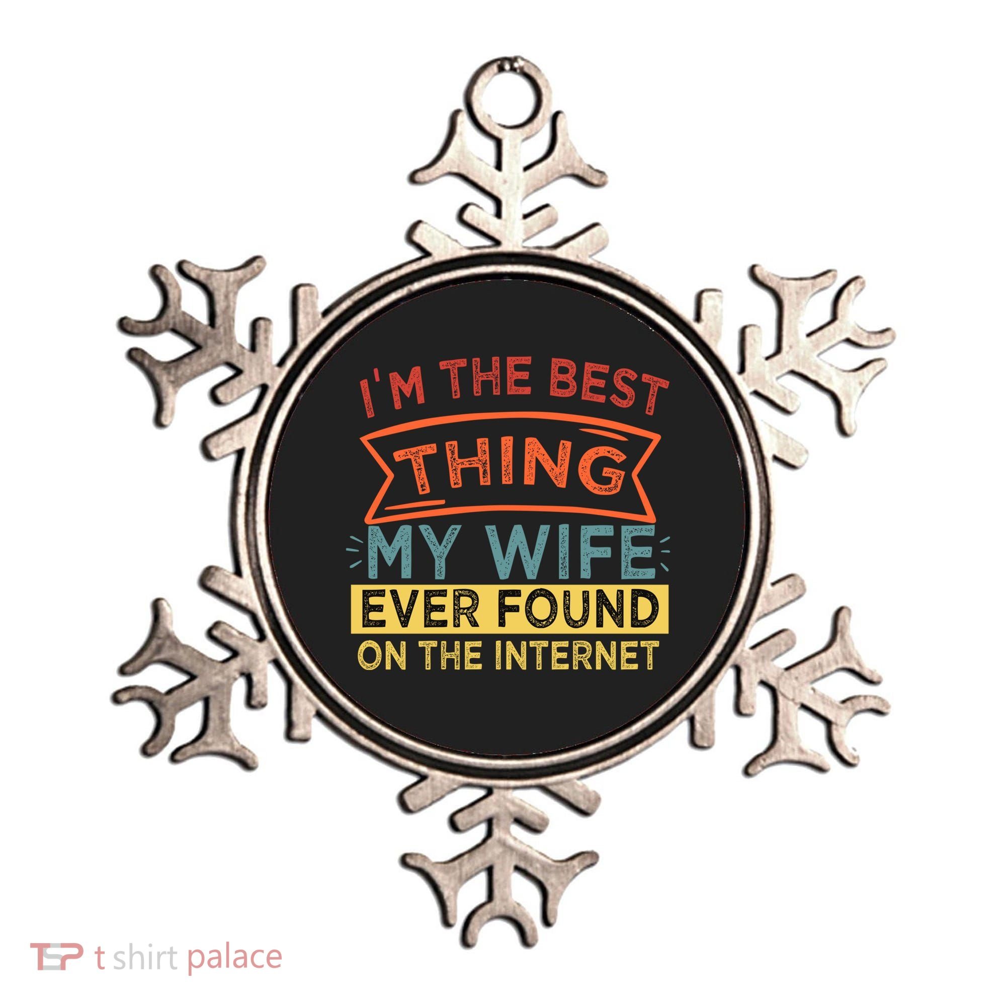 I'm The Best Thing My Wife Ever Found On The Internet Gift Ornament