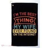 I'm The Best Thing My Wife Ever Found On The Internet Gift Golf Towel thumb 0