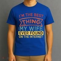I'm The Best Thing My Wife Ever Found On The Internet Gift T-Shirt thumb 3